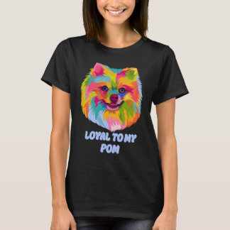 T-shirt Loyal to My Pom Pomeranian Humor Pom Pom Dog