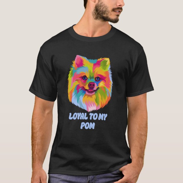 T-shirt Loyal to My Pom Pomeranian Humor Pom Pom Dog (Devant)