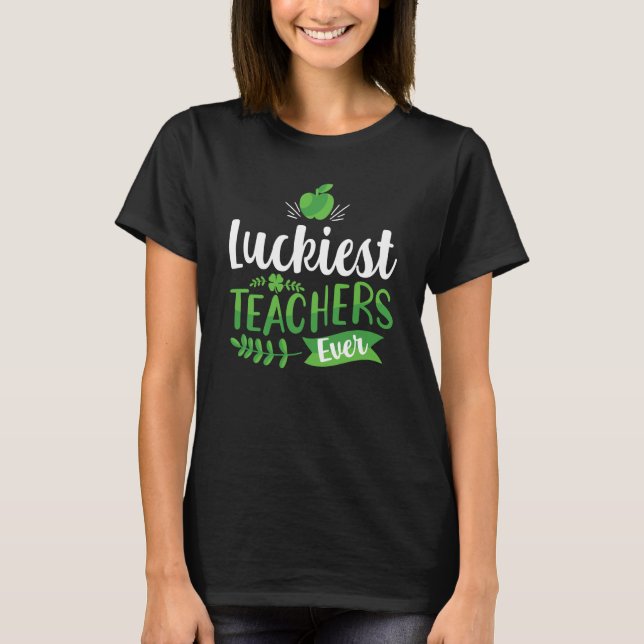 T-shirt Luckiest Teacher Ever Saint Patrick's Day Irish Sh (Devant)