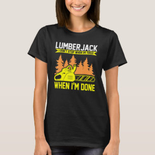 T-shirt Lumberjack I Don't Stop Chainsaw