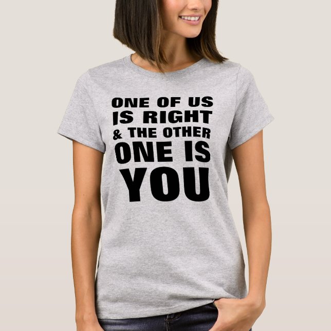 T-shirt L'Un D'Entre Nous A Raison (Devant)