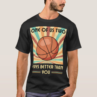 T-shirt L'Un D'Entre Nous Deux Joue Mieux Que Vous Le Bask