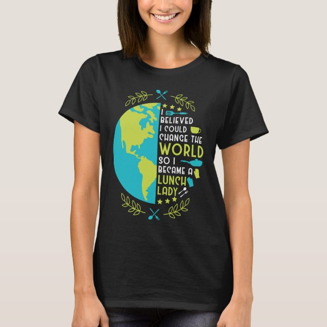 T-shirt Lunch Lady I Arbitraire I Could Change The World S (Devant)