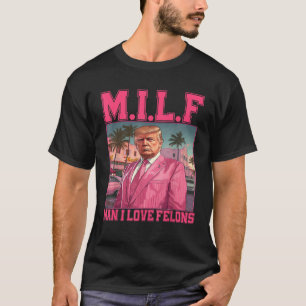 T-shirt M I L F Man I Love Felons Funny Trump Pink 2024 El
