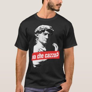 T-shirt Ma Che Cazzo ! Drôle David Sculptur avec parler Ha
