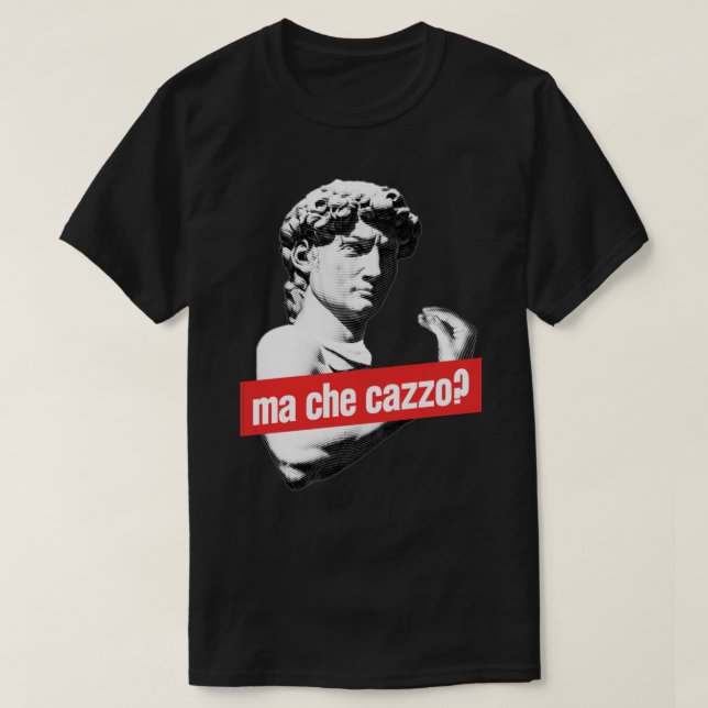 T-shirt Ma Che Cazzo ! Drôle David Sculptur avec parler Ha (Design devant)