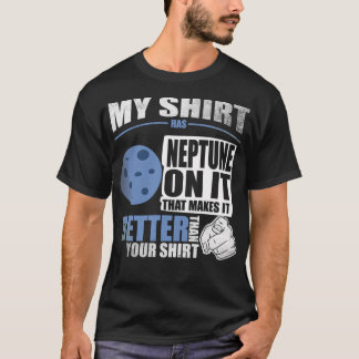 T-shirt Ma Chemise A Neptune Sur Elle. Ça Vaut Mieux Que Y