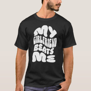 T-shirt Ma copine me bat , Cadeau pour couples sarcastique