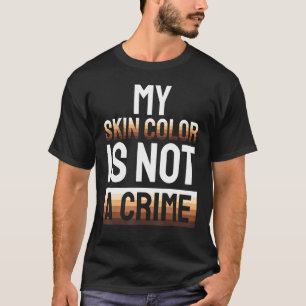 T-shirt Ma Couleur De Peau N'Est Pas Un Crime - Mois De L'