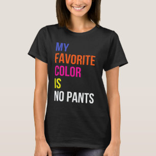 T-shirt ma couleur préférée n'est aucun pantalon