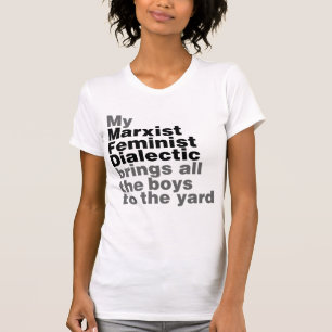 T-shirt Ma dialectique féministe marxiste amène tous les g