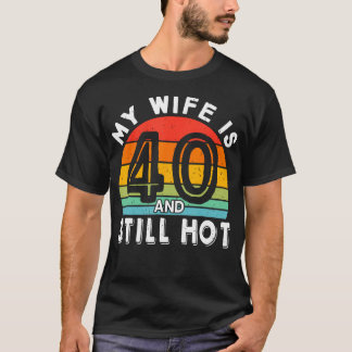 T-shirt Ma Femme A 40 Ans Et Il Fait Encore Chaud 40 Ans