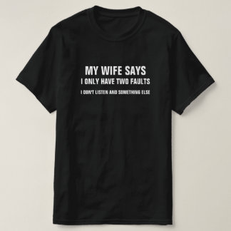T-SHIRT MA FEMME DIT QUE JE N'AI QUE DEUX FAUTES QUE JE N'