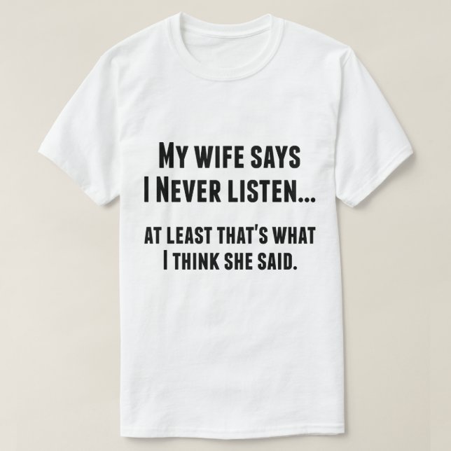 T-shirt Ma Femme Dit Que Je N'Écoutez Jamais Drôle Tee (Design devant)