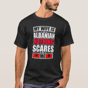 T-shirt Ma Femme Est Albanaise Rien Ne Me Fait Peur Drapea