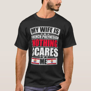 T-shirt Ma Femme Est Française Polynésienne Rien Ne Me Fai