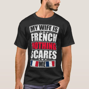T-shirt Ma Femme Est Française Rien Ne Me Fait Peur