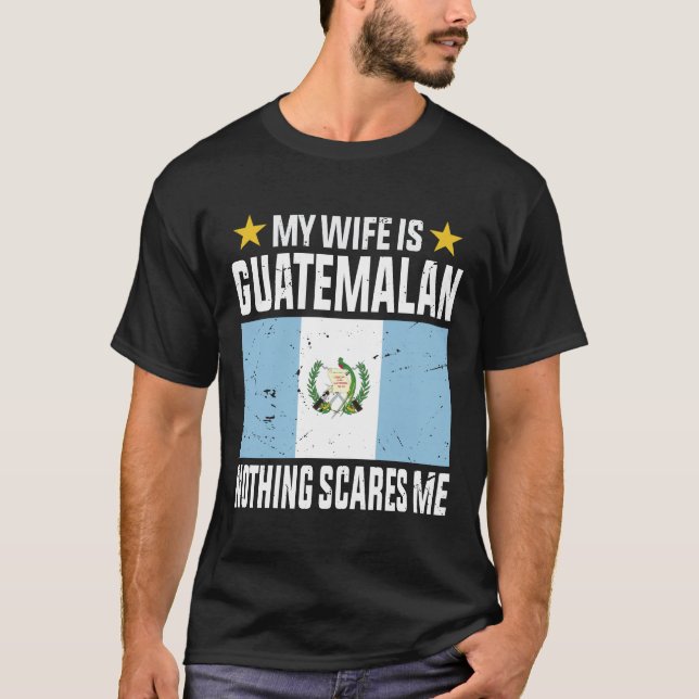 T-shirt Ma femme est guatémaltèque rien ne me fait peur (Devant)