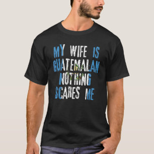 T-shirt Ma Femme Est Guatémaltèque Rien Ne Me Fait Peur Gu