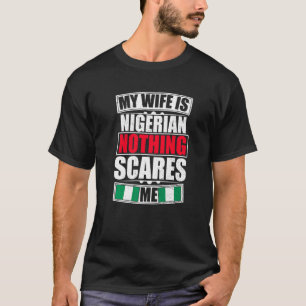 T-shirt Ma femme est nigériane Rien ne me fait peur Drapea