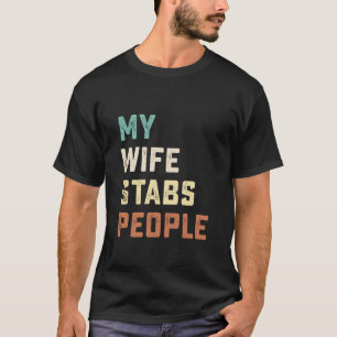 T-shirt Ma femme poignarde les gens Citation drôle de femm