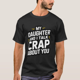 T-shirt Ma fille et moi parlons de merde drôle Parent pour