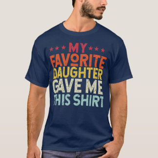 T-shirt Ma Fille Favorite M'A Donné Cette Chemise