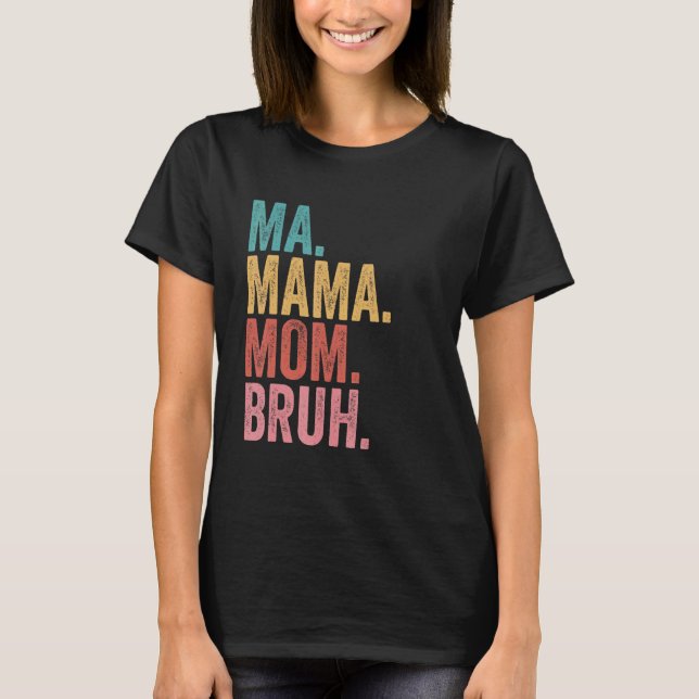 T-shirt Ma Mama Mom Bruh 3 (Devant)