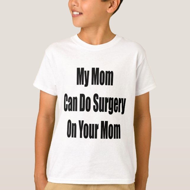 T-shirt Ma maman peut faire la chirurgie sur votre maman (Devant)