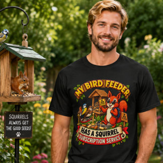 T-shirt Ma mangeoire à oiseaux a un abonnement écureuil dr