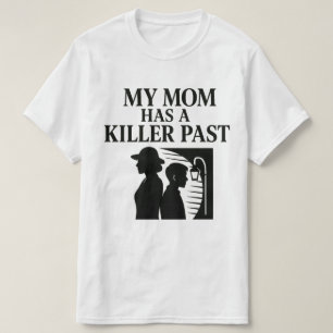 T-shirt Ma mère a un passé meurtrier