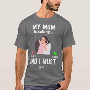 T-shirt Ma Mère Appelle Et Je Dois Aller Drôle Cadeau Mama