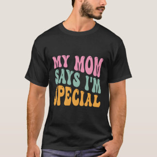 T-shirt Ma Mère Dit Que Je Suis Une Fils Spéciale Fille