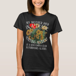 T-SHIRT MA MÈRE EST MORT DANS UN ACCIDENT DE CHASSE TRAGIQ