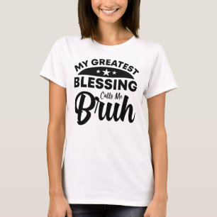T-shirt ma plus grande bénédiction m'appelle bruh