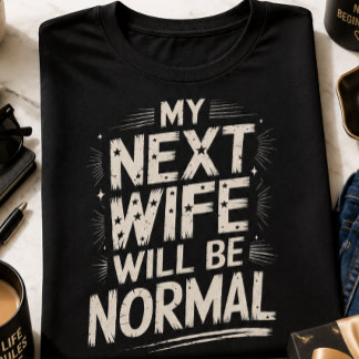 T-shirt Ma Prochaine Femme Sera Normale Divorce Drôle