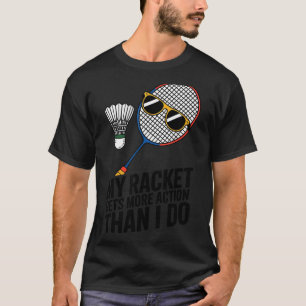 T-shirt Ma raquette a plus d'action que moi Funny Badmint