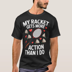 T-shirt Ma raquette a plus d'action que moi Funny Badmint