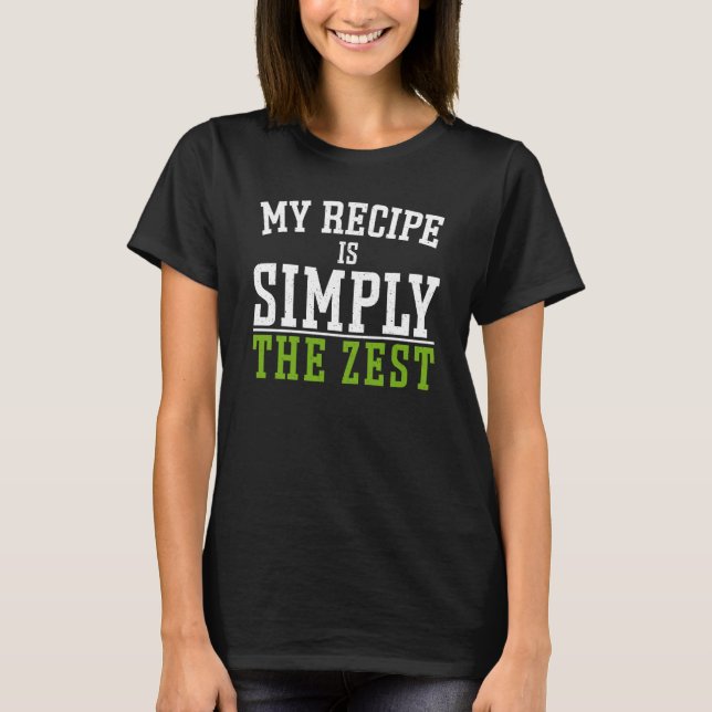 T-shirt Ma Recette Est Simplement Le Zeste (Devant)