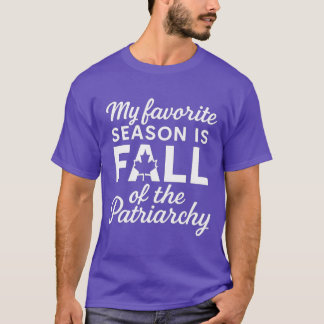T-shirt Ma Saison Préférée Est La Chute Du Patriarcat