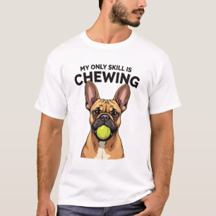 T-shirt Ma seule compétence est de mâcher un vieux Te de b