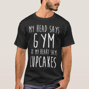 T-shirt Ma Tête Dit Gym Mais Mon Coeur Dit Cupcakes Worko