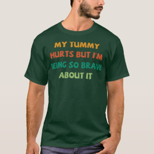 T-shirt Ma Tummy Fait Mal Mais Je Suis Si Courageux À Ce S