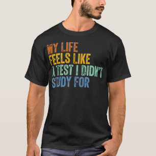 T-shirt Ma vie ressemble à un test que je n'ai pas étudié