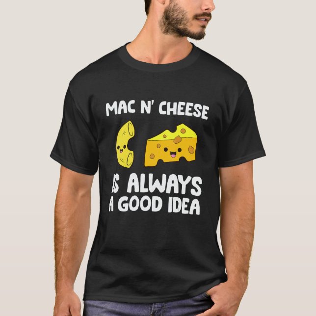 T-shirt Mac And Cheese Is Always A Good Idea Macaroni Chee (Devant)
