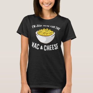 T-shirt Mac Fromage Je suis juste ici pour Mac et fromage 