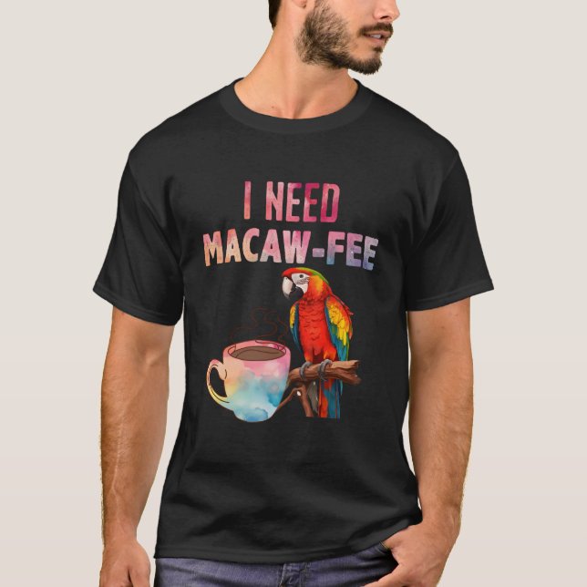 T-shirt Macaw Bird I Need Macaw Fee Parrot Bird (Devant)