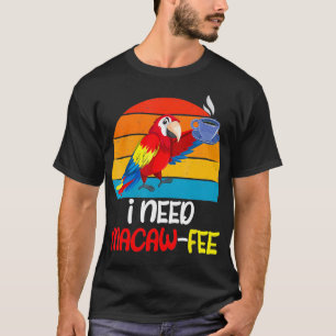 T-shirt Macaw Parrots J'ai besoin de Macaw Fee Amateur de