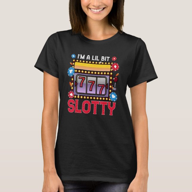 T-shirt Machine à sous Casino Jeux d'argent Je suis un peu (Devant)