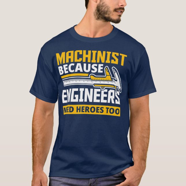 T-shirt Machiniste Parce Que Les Ingénieurs Ont Besoin De  (Devant)